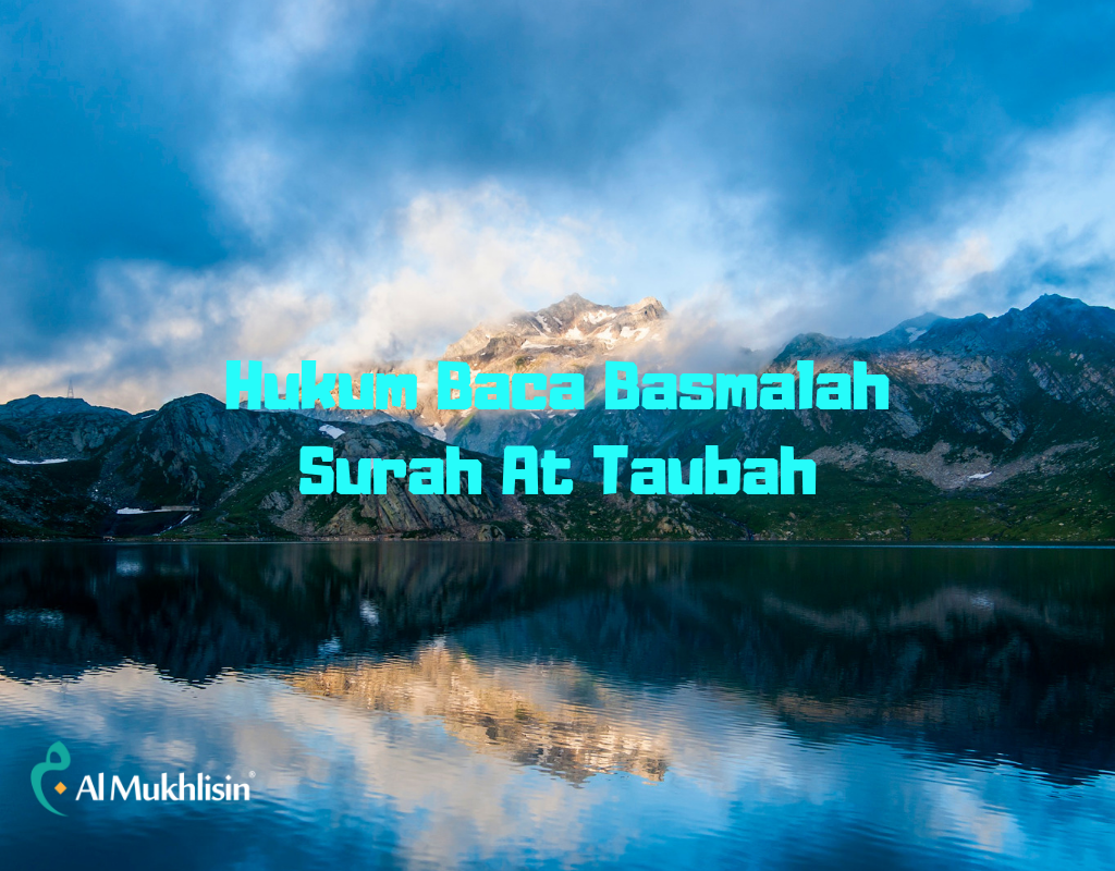 Hukum Baca Basmalah Surah At Taubah - AlMukhlisin