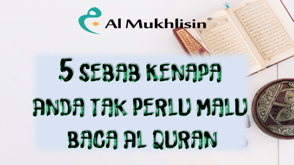 5 sebab anda tak perlu malu baca Quran